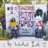 Wasted Info - Tacos, Paint Fumes, And All the Other Essentials
