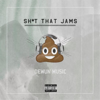 Dewun Music - Sh*t That Jams (Explicit)