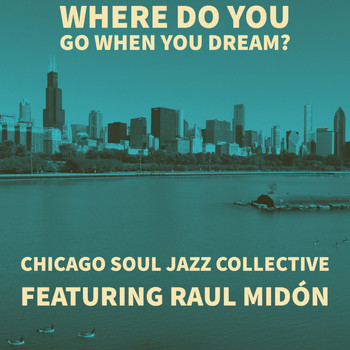 Chicago Soul Jazz Collective - Where do you go when you dream?