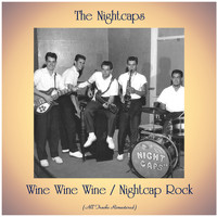 The Nightcaps - Wine Wine Wine / Nightcap Rock (All Tracks Remastered)