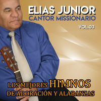 Elias Junior Cantor Missionário - Los Mejores Himnos de Adoración y Alabanzas, Vol. 3
