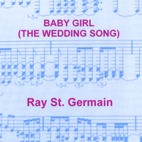 Ray St. Germain - Baby Girl (The Wedding Song)