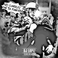 DJ Lápiz - No cumples con tu función