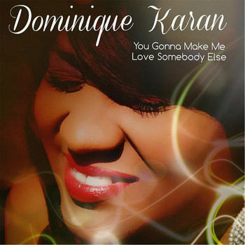 Dominique Karan - You Gonna Make Me Love Somebody Else