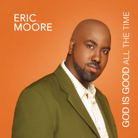 Eric Moore - God Is Good All The Time
