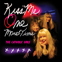 The Catholic Girls - Kiss Me One More Time