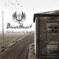 Braveheart - This House in My Head