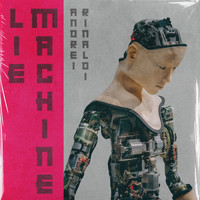 Andrei Rinaldi - Lie Machine