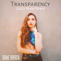 Shae Brock - Transparency (Gucci Mane Remix)