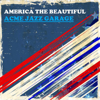 Acme Jazz Garage - America the Beautiful