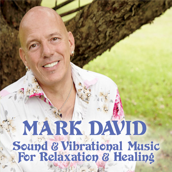 Mark David - Sound & Vibrational Music for Relaxation & Healing
