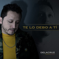 Delacruz - Te Lo Debo A Ti