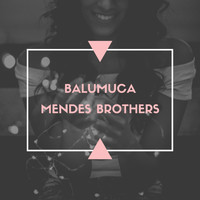 Mendes Brothers - Balumuca