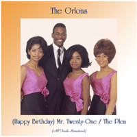 The Orlons - (Happy Birthday) Mr. Twenty-One / The Plea (All Tracks Remastered)