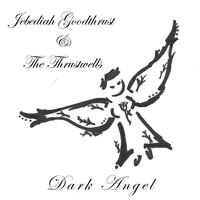 Jebediah Goodthrust & The Thrustwells - Dark Angel