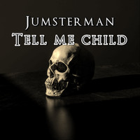 Jumsterman / - Tell Me Child