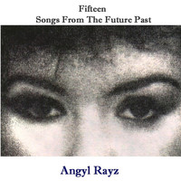 Angyl Rayz - Fifteen Songs from the Future Past