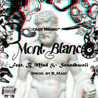 Mont Blanc - Act Negro (feat. B_Mad & Soundbwoii) (Explicit)