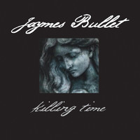 Jaymes Bullet - Killing Time