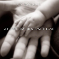 Ed Bolduc - A Heart That Beats With Love