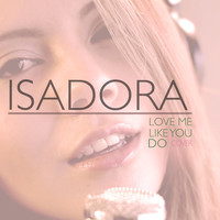 Isadora - Love Me Like You Do