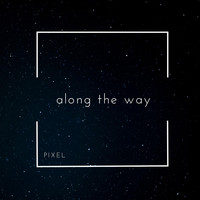 Pixel - Along the Way