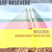 Lee Rosevere - Music Box: Dancing About Architecture