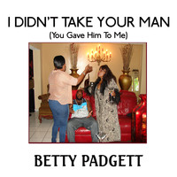 Betty Padgett - I Didn't Take Your Man (You Gave Him To Me)