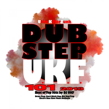 DJ UKF, Ultra Killer Funk - Dubstep UKF 101 2013 - Best of Top Hits by DJ Ukf, Drum Step, Hard Glitch Hop, Bros Step Trap, Electro Bass Rave Music Anthems, Ultra Killer Funk
