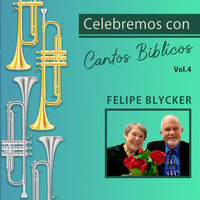 Felipe Blycker / - Celebremos Con Cantos Bíblicos, Vol. 4