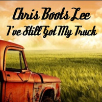 Chris Boots Lee - I've Still Got My Truck
