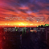 AdoeL Smidt - Das Ist Laut