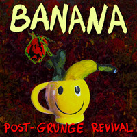 Banana - Post-Grunge Revival