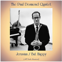 The Paul Desmond Quintet - Jeruvian / But Happy (All Tracks Remastered)