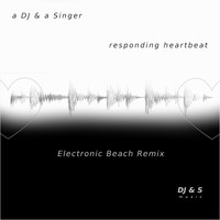 a DJ & a Singer / - Responding Heartbeat (Electronic Beach Remix)