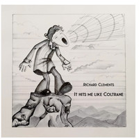 Richard Clements / - It Hits Me Like Coltrane