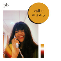 Pb - call u anyway