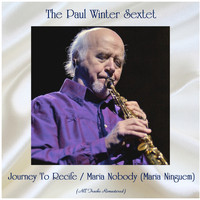 The Paul Winter Sextet - Journey To Recife / Maria Nobody (Maria Ninguem) (All Tracks Remastered)