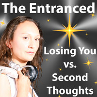 The Entranced - Losing You vs. Second Thoughts
