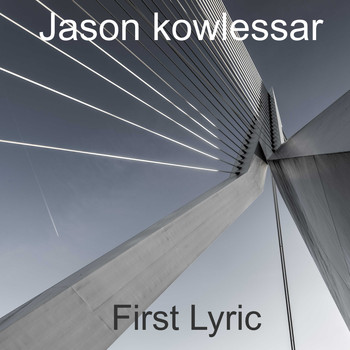 Jason kowlessar / - First Lyric