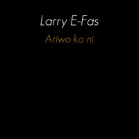 Larry E-Fas / - Ariwo Ko Ni