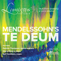 Luminous Voices - Mendelssohn's Te Deum