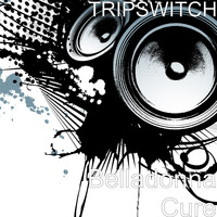 Tripswitch - Belladonna Cure