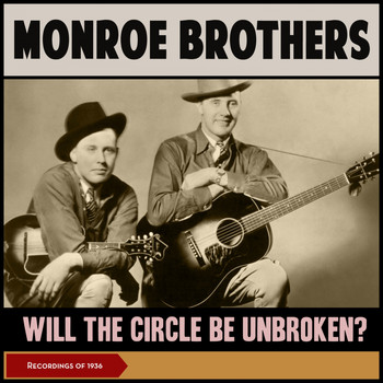 Monroe Brothers - Will The Circle Be Unbroken? (Recordings of 1936)