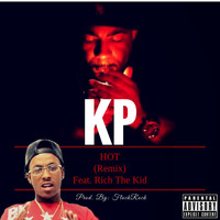 KP - Hot (Remix) [feat. Rich the Kid] (Explicit)