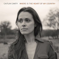 Caitlin Canty - Where is the Heart of My Country