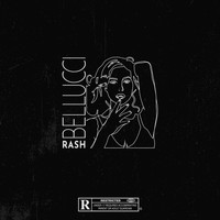 Rash - Bellucci (Explicit)