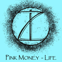 Pink Money - Life
