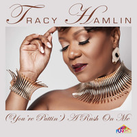 Tracy Hamlin - (You're Puttin') A Rush On Me