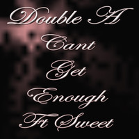 Double A - Can't Get Enough (feat. Sweet)